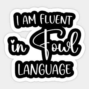 I’m Fluent In Fowl Language Sticker